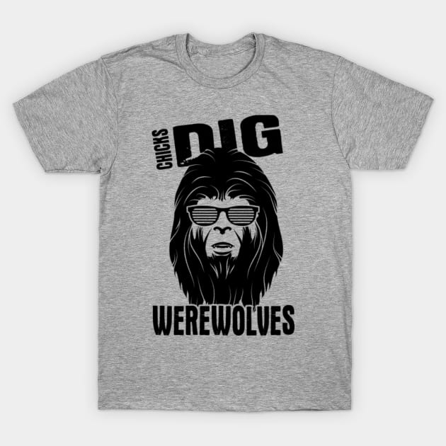 Chicks Dig Werewolves T-Shirt by HeavenlyKaos